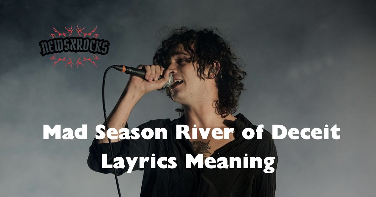 mad-season-river-of-deceit-layrics-meaning